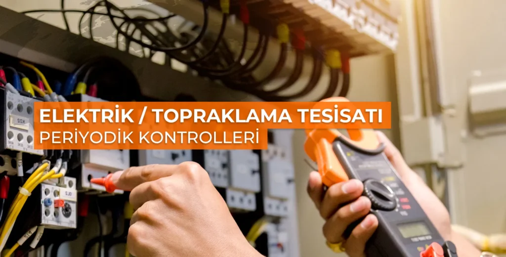 Elektrik ve topraklama tesisatı periyodik kontrolleri
