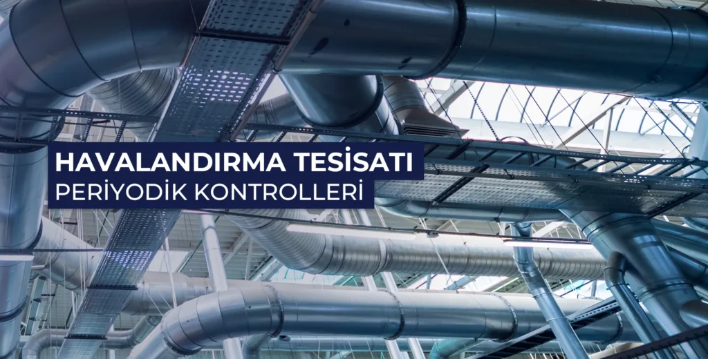 Havalandırma tesisatı periyodik kontrolleri
