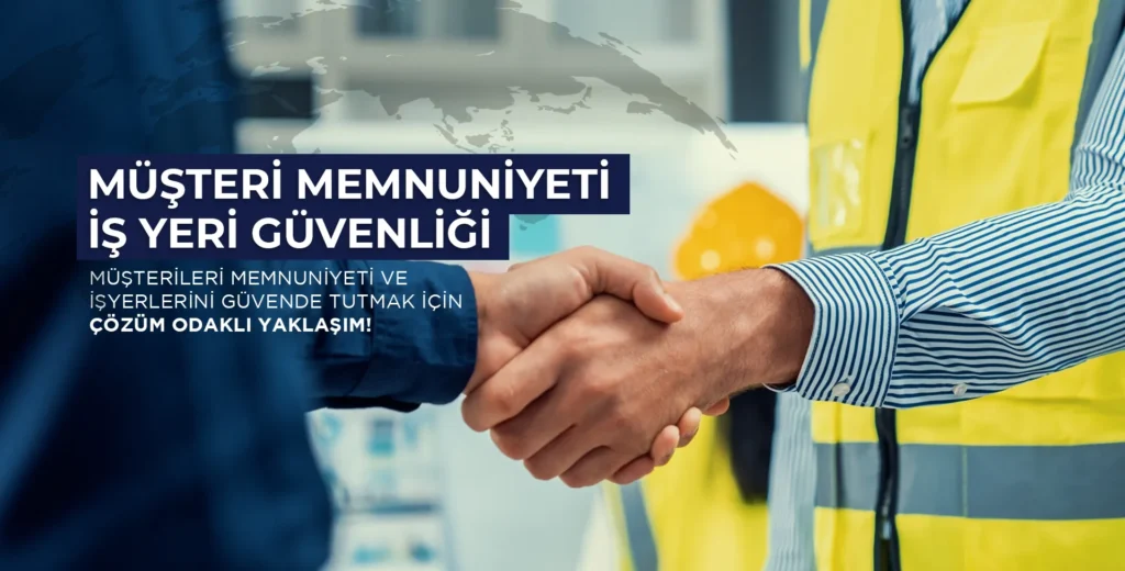 Müşteri memnuniyeti ve iş yeri güvenliği için çözüm odaklı yaklaşım