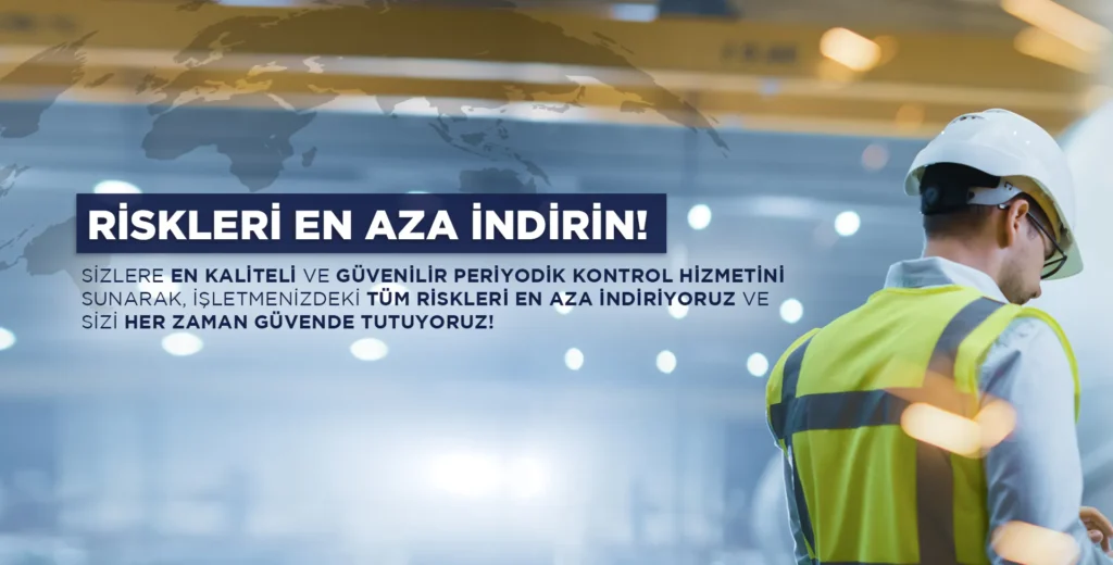 Riskleri en aza indirin: kaliteli ve güvenilir periyodik kontrol hizmeti